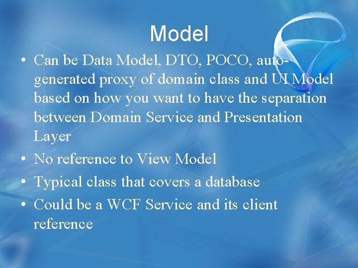 Model • Can be Data Model, DTO, POCO, autogenerated proxy of domain class and