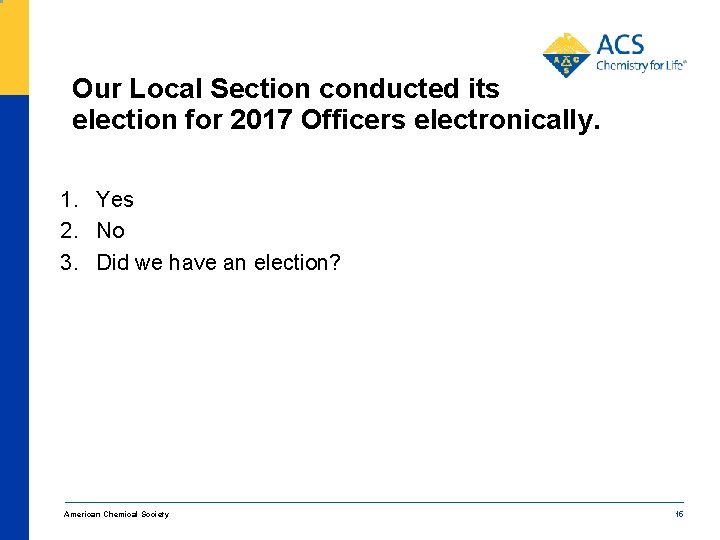 Our Local Section conducted its election for 2017 Officers electronically. 1. Yes 2. No