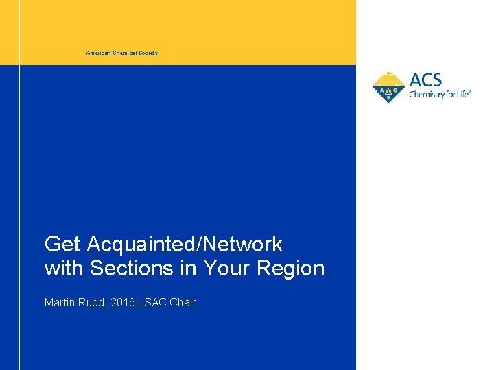 American Chemical Society Get Acquainted/Network with Sections in Your Region Martin Rudd, 2016 LSAC