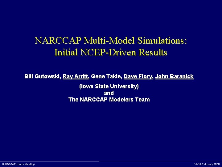 NARCCAP Multi-Model Simulations: Initial NCEP-Driven Results Bill Gutowski, Ray Arritt, Gene Takle, Dave Flory,