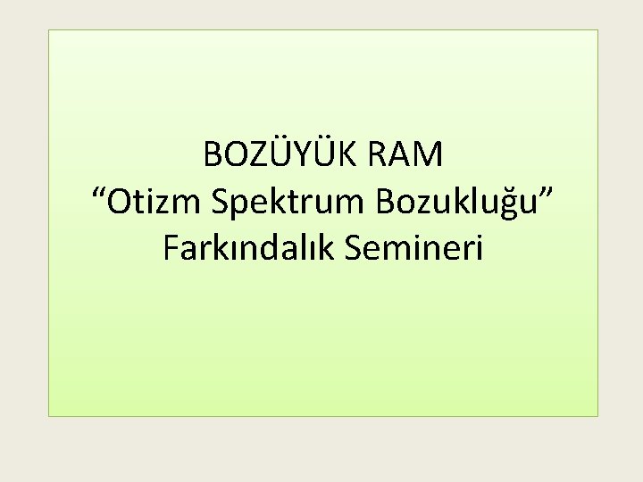 BOZÜYÜK RAM “Otizm Spektrum Bozukluğu” Farkındalık Semineri 