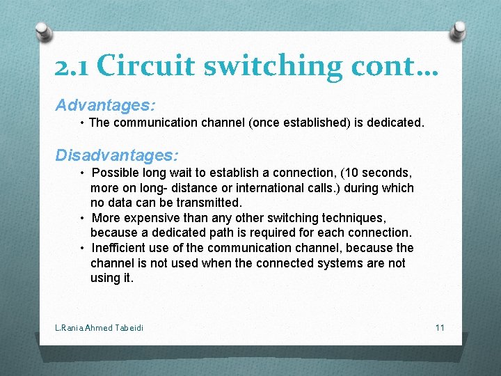 2. 1 Circuit switching cont… Advantages: • The communication channel (once established) is dedicated.