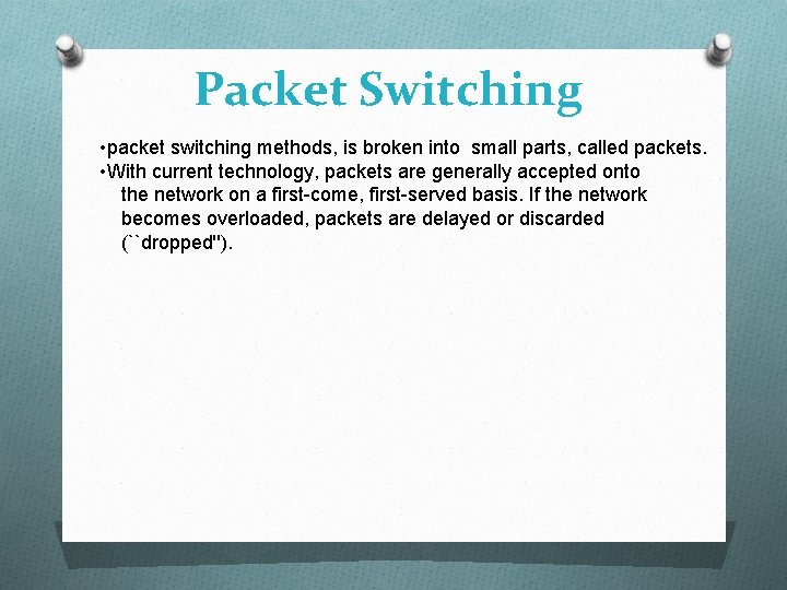 Packet Switching • packet switching methods, is broken into small parts, called packets. •