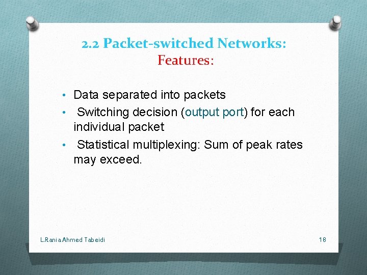 2. 2 Packet-switched Networks: Features: • Data separated into packets Switching decision (output port)