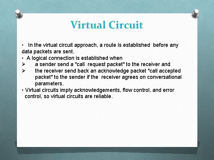 Virtual Circuit • In the virtual circuit approach, a route is established before any