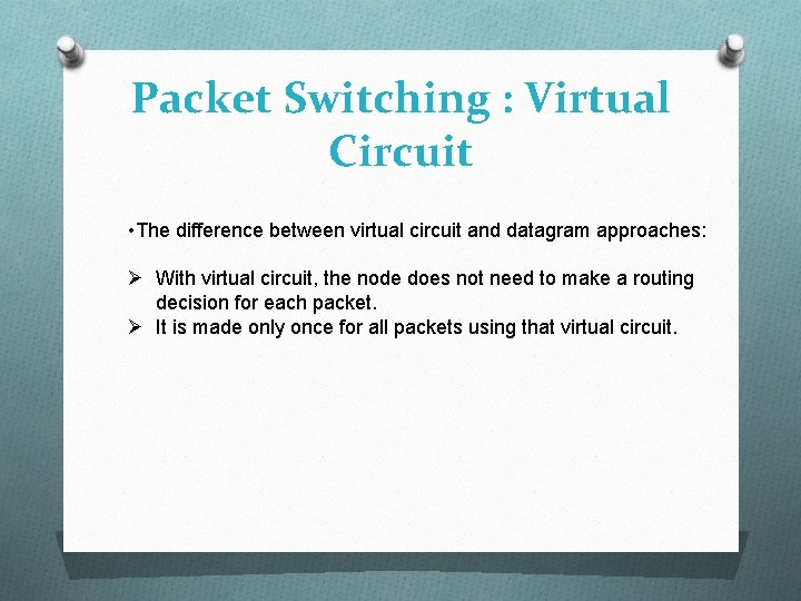 Packet Switching : Virtual Circuit • The difference between virtual circuit and datagram approaches: