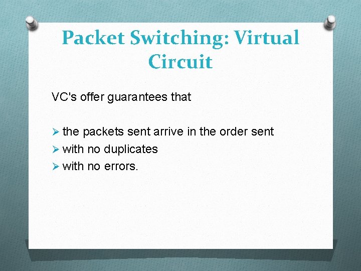 Packet Switching: Virtual Circuit VC's offer guarantees that Ø the packets sent arrive in