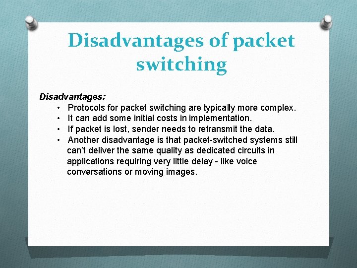 Disadvantages of packet switching Disadvantages: • Protocols for packet switching are typically more complex.