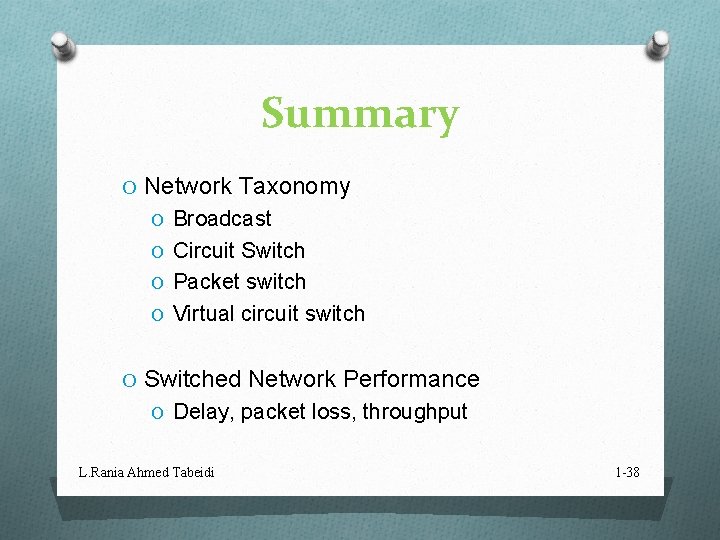 Summary O Network Taxonomy O Broadcast O Circuit Switch O Packet switch O Virtual