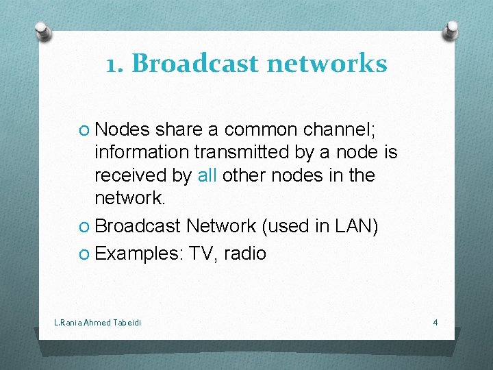 1. Broadcast networks O Nodes share a common channel; information transmitted by a node