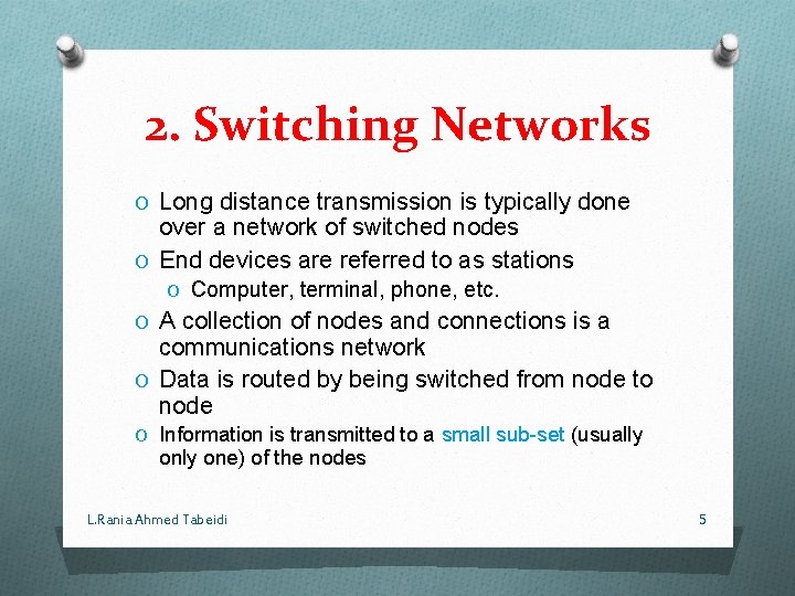 2. Switching Networks O Long distance transmission is typically done over a network of