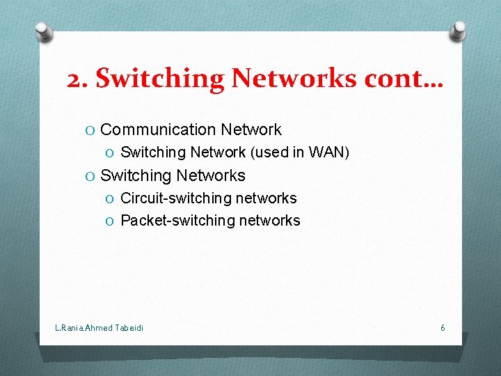 2. Switching Networks cont… O Communication Network O Switching Network (used in WAN) O
