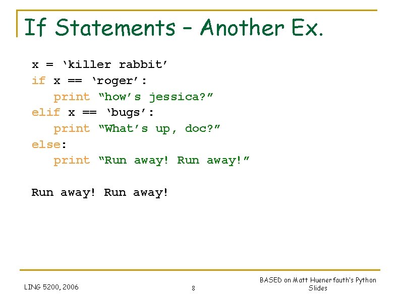If Statements – Another Ex. x = ‘killer rabbit’ if x == ‘roger’: print
