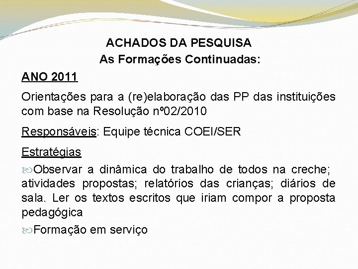 ACHADOS DA PESQUISA As Formações Continuadas: ANO 2011 Orientações para a (re)elaboração das PP