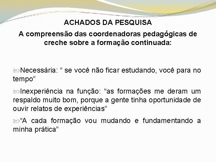 ACHADOS DA PESQUISA A compreensão das coordenadoras pedagógicas de creche sobre a formação continuada: