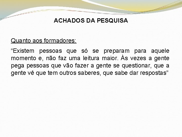 ACHADOS DA PESQUISA Quanto aos formadores: “Existem pessoas que só se preparam para aquele