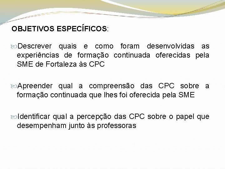 OBJETIVOS ESPECÍFICOS: Descrever quais e como foram desenvolvidas as experiências de formação continuada oferecidas