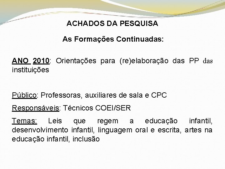 ACHADOS DA PESQUISA As Formações Continuadas: ANO 2010: Orientações para (re)elaboração das PP das