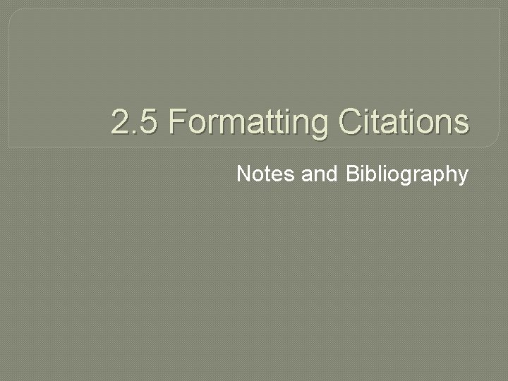 2. 5 Formatting Citations Notes and Bibliography 