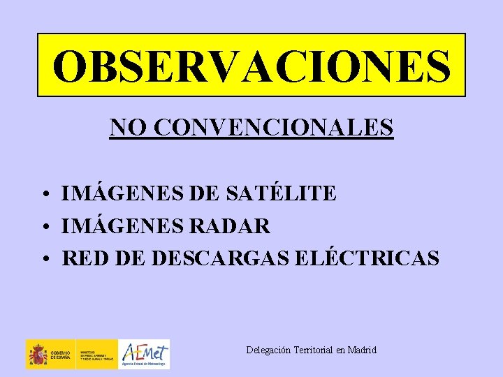 OBSERVACIONES NO CONVENCIONALES • IMÁGENES DE SATÉLITE • IMÁGENES RADAR • RED DE DESCARGAS