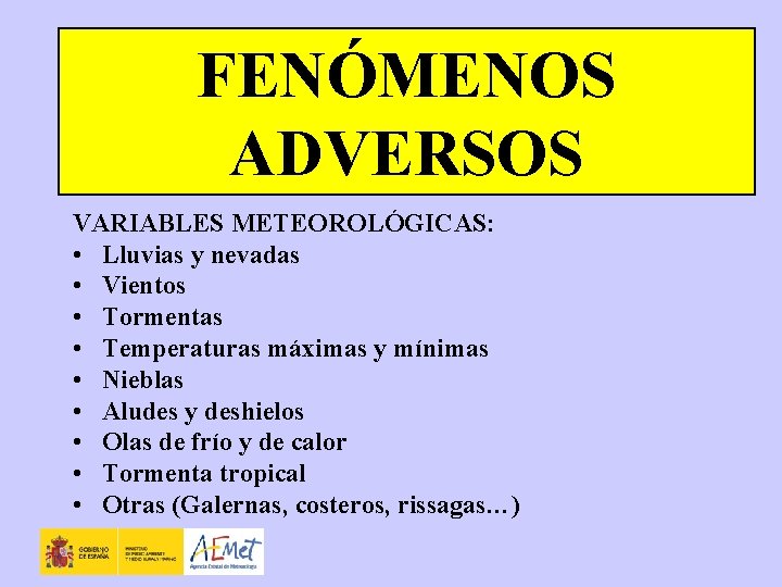 FENÓMENOS ADVERSOS VARIABLES METEOROLÓGICAS: • Lluvias y nevadas • Vientos • Tormentas • Temperaturas