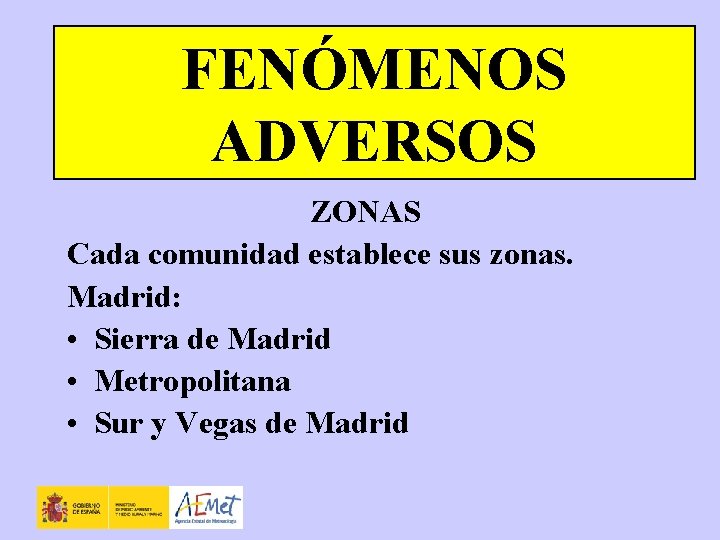 FENÓMENOS ADVERSOS ZONAS Cada comunidad establece sus zonas. Madrid: • Sierra de Madrid •