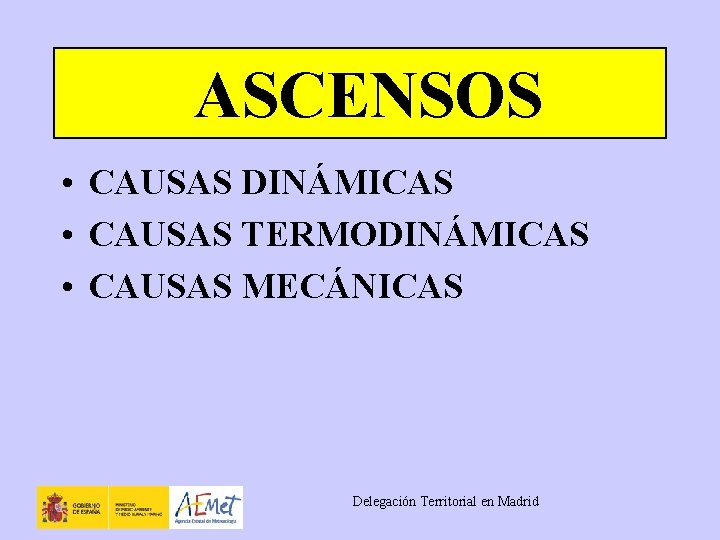 ASCENSOS • CAUSAS DINÁMICAS • CAUSAS TERMODINÁMICAS • CAUSAS MECÁNICAS Delegación Territorial en Madrid