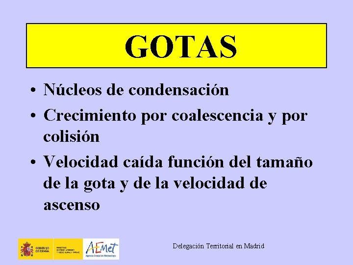 GOTAS • Núcleos de condensación • Crecimiento por coalescencia y por colisión • Velocidad