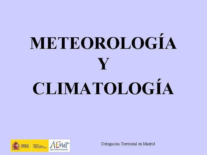 METEOROLOGÍA Y CLIMATOLOGÍA Delegación Territorial en Madrid 