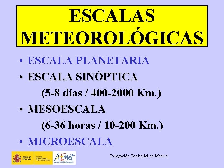 ESCALAS METEOROLÓGICAS • ESCALA PLANETARIA • ESCALA SINÓPTICA (5 -8 días / 400 -2000