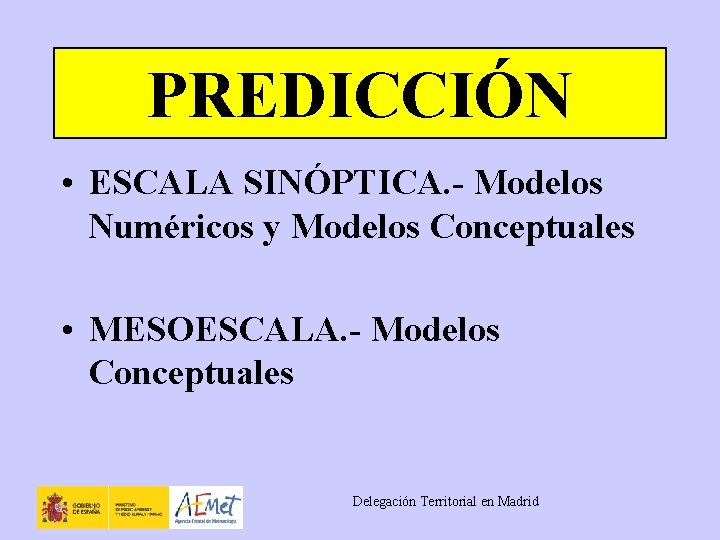 PREDICCIÓN • ESCALA SINÓPTICA. - Modelos Numéricos y Modelos Conceptuales • MESOESCALA. - Modelos