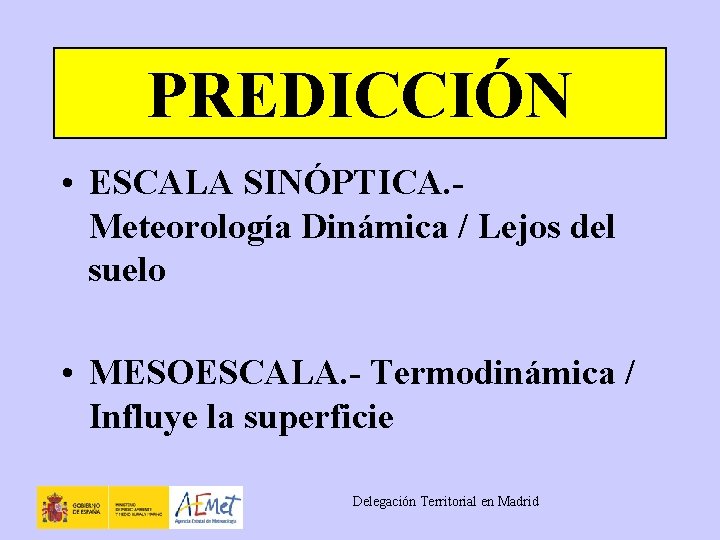 PREDICCIÓN • ESCALA SINÓPTICA. Meteorología Dinámica / Lejos del suelo • MESOESCALA. - Termodinámica