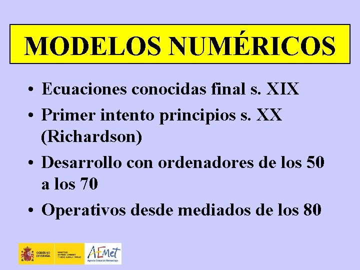 MODELOS NUMÉRICOS • Ecuaciones conocidas final s. XIX • Primer intento principios s. XX