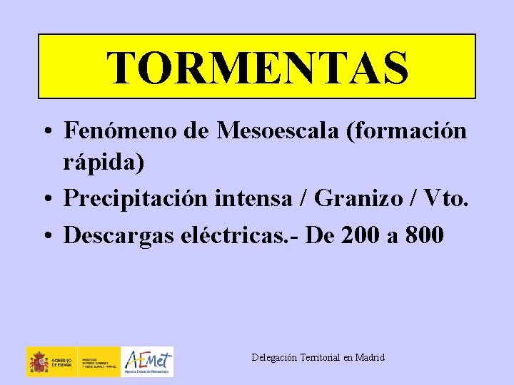 TORMENTAS • Fenómeno de Mesoescala (formación rápida) • Precipitación intensa / Granizo / Vto.