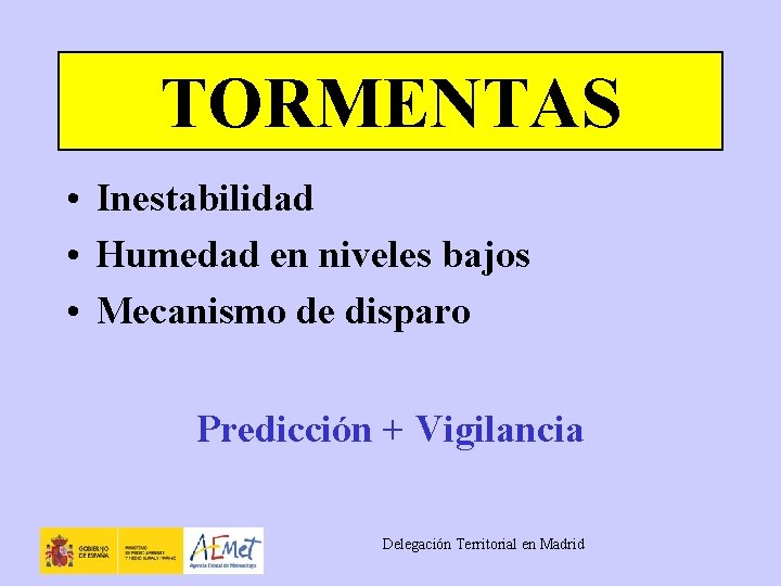 TORMENTAS • Inestabilidad • Humedad en niveles bajos • Mecanismo de disparo Predicción +