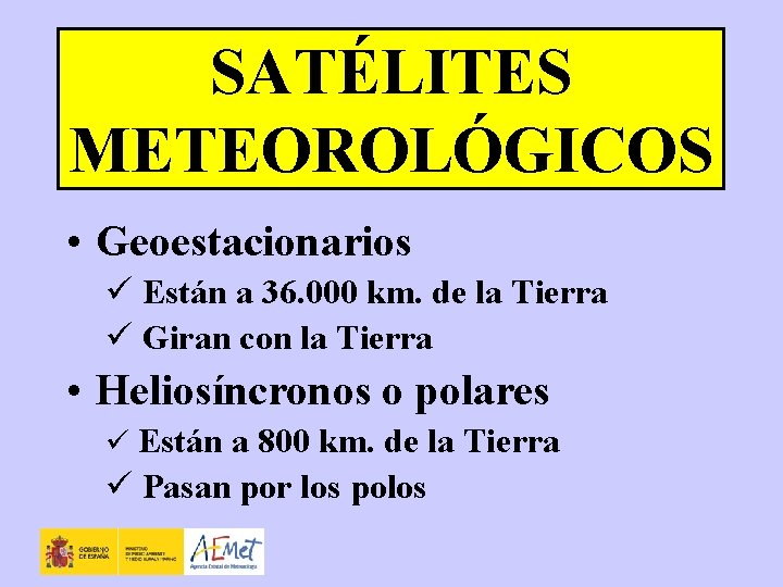 SATÉLITES METEOROLÓGICOS • Geoestacionarios ü Están a 36. 000 km. de la Tierra ü