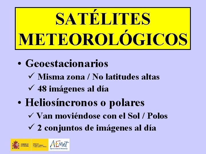 SATÉLITES METEOROLÓGICOS • Geoestacionarios ü Misma zona / No latitudes altas ü 48 imágenes