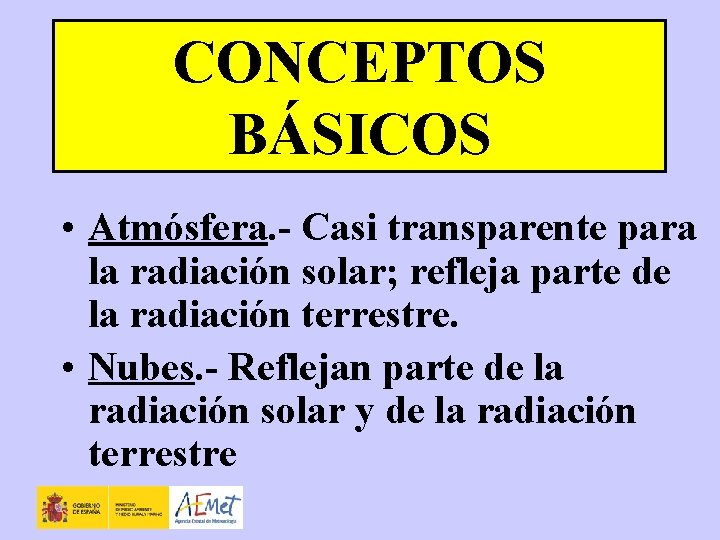 CONCEPTOS BÁSICOS • Atmósfera. - Casi transparente para la radiación solar; refleja parte de