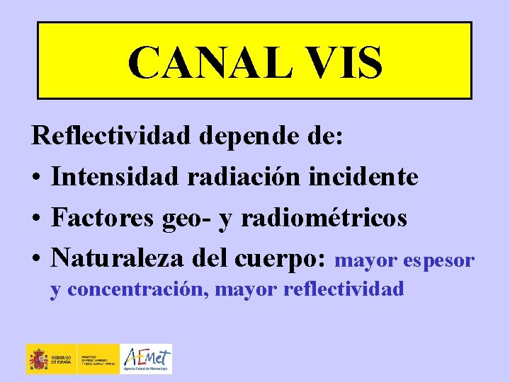 CANAL VIS Reflectividad depende de: • Intensidad radiación incidente • Factores geo- y radiométricos