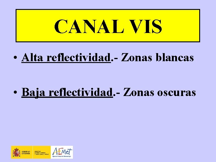 CANAL VIS • Alta reflectividad. - Zonas blancas • Baja reflectividad. - Zonas oscuras