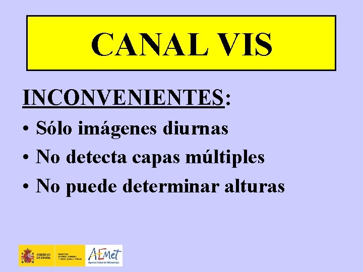 CANAL VIS INCONVENIENTES: • Sólo imágenes diurnas • No detecta capas múltiples • No