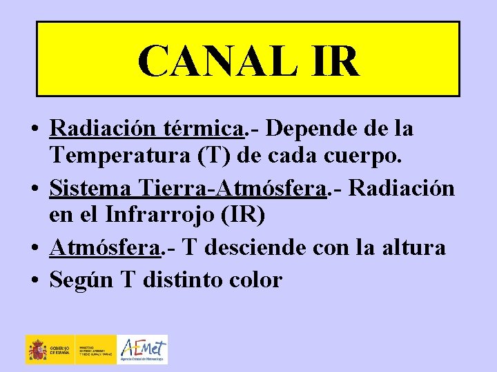 CANAL IR • Radiación térmica. - Depende de la Temperatura (T) de cada cuerpo.