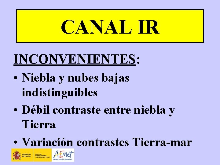 CANAL IR INCONVENIENTES: • Niebla y nubes bajas indistinguibles • Débil contraste entre niebla