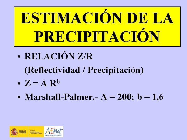 ESTIMACIÓN DE LA PRECIPITACIÓN • RELACIÓN Z/R (Reflectividad / Precipitación) • Z = A