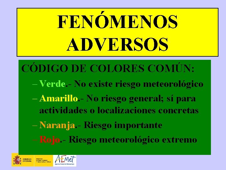 FENÓMENOS ADVERSOS CÓDIGO DE COLORES COMÚN: – Verde. - No existe riesgo meteorológico –