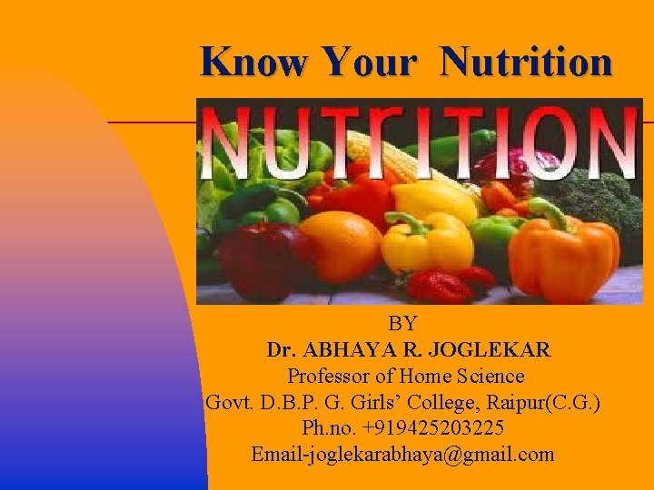 Know Your Nutrition BY Dr. ABHAYA R. JOGLEKAR Professor of Home Science Govt. D.