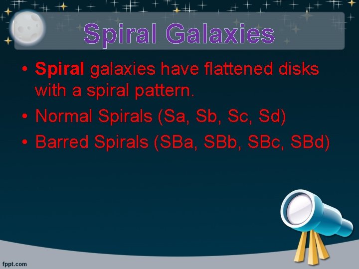 Spiral Galaxies • Spiral galaxies have flattened disks with a spiral pattern. • Normal