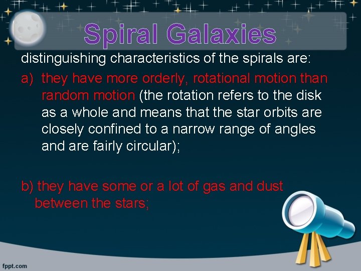 Spiral Galaxies distinguishing characteristics of the spirals are: a) they have more orderly, rotational