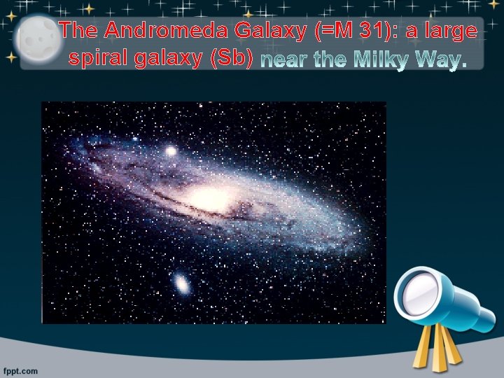 The Andromeda Galaxy (=M 31): a large spiral galaxy (Sb) 