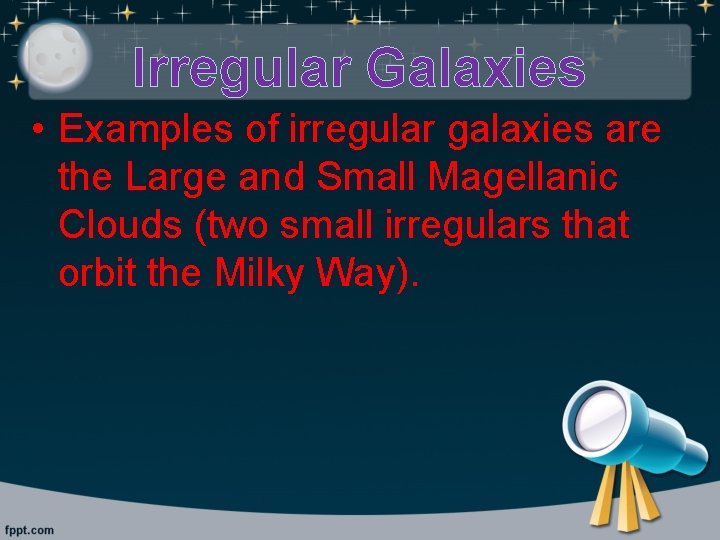 Irregular Galaxies • Examples of irregular galaxies are the Large and Small Magellanic Clouds